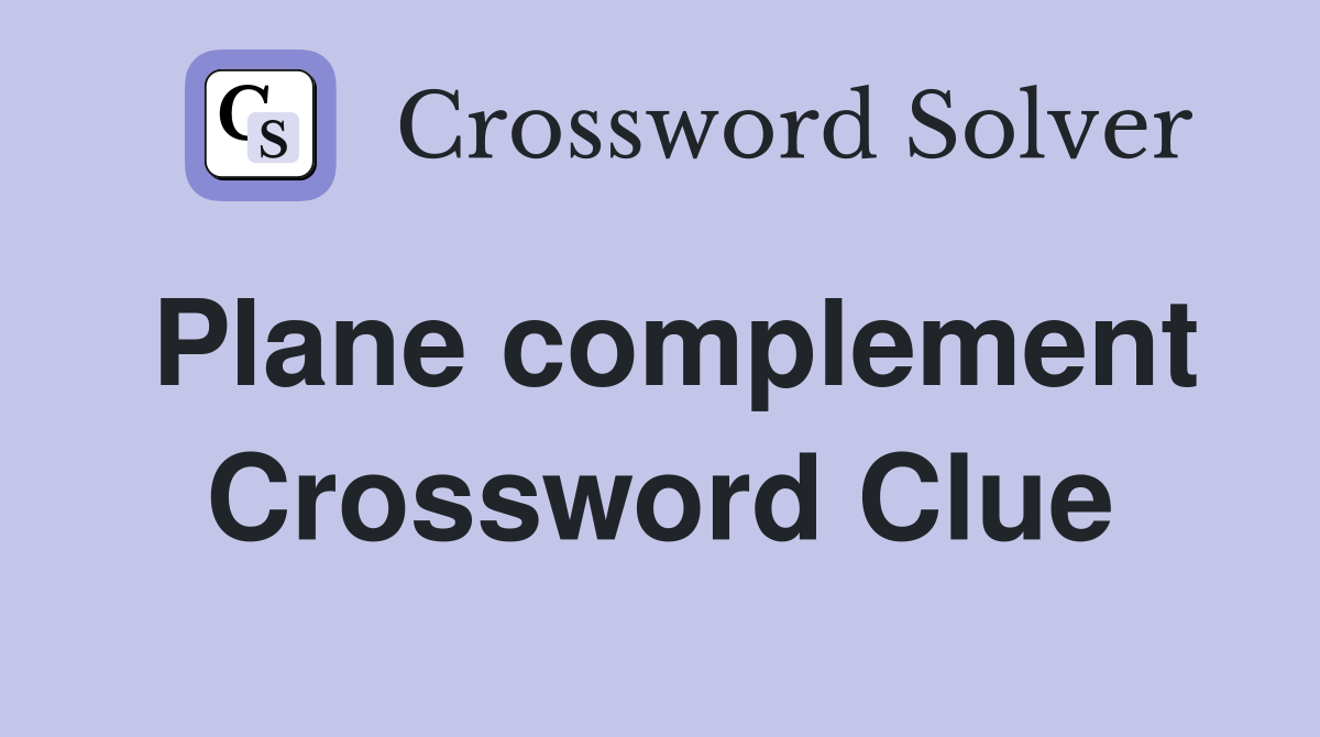 Plane complement Crossword Clue