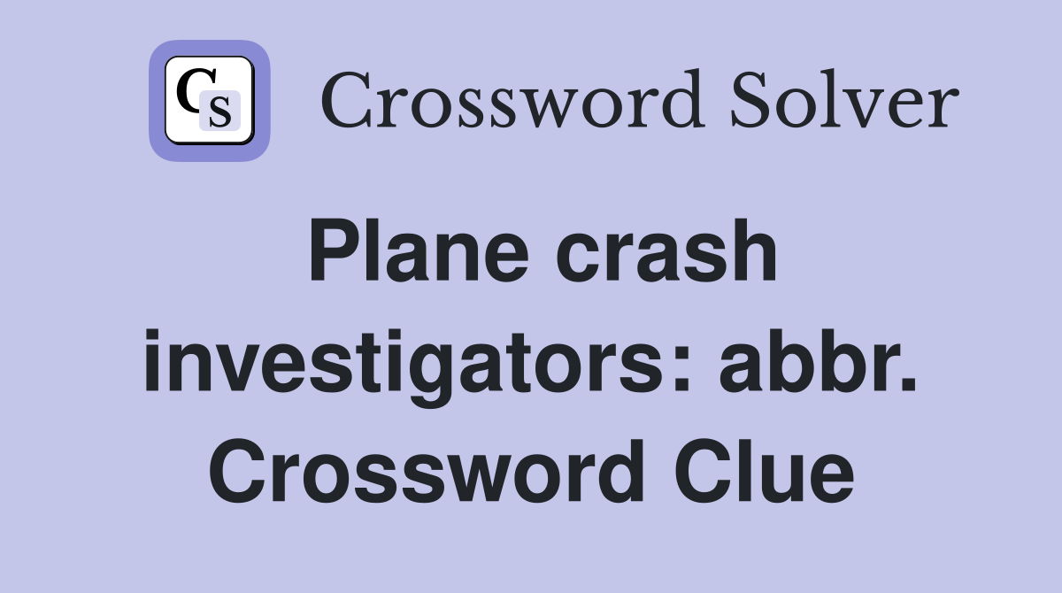 Plane crash investigators: abbr. Crossword Clue