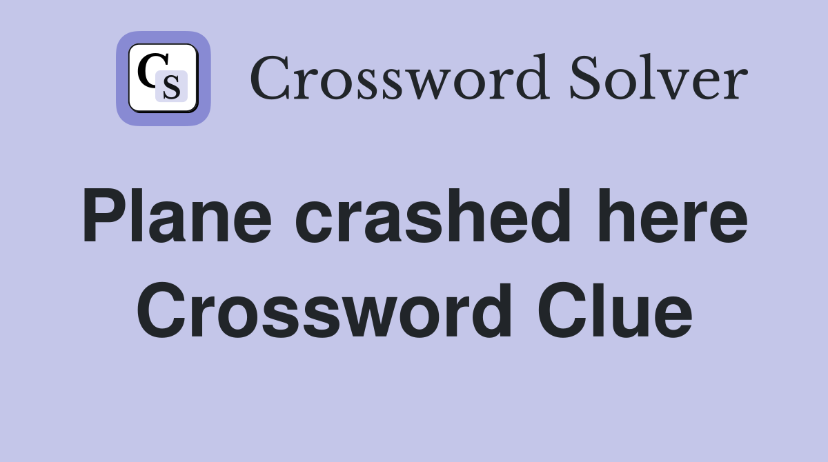 Plane crashed here  Crossword Clue