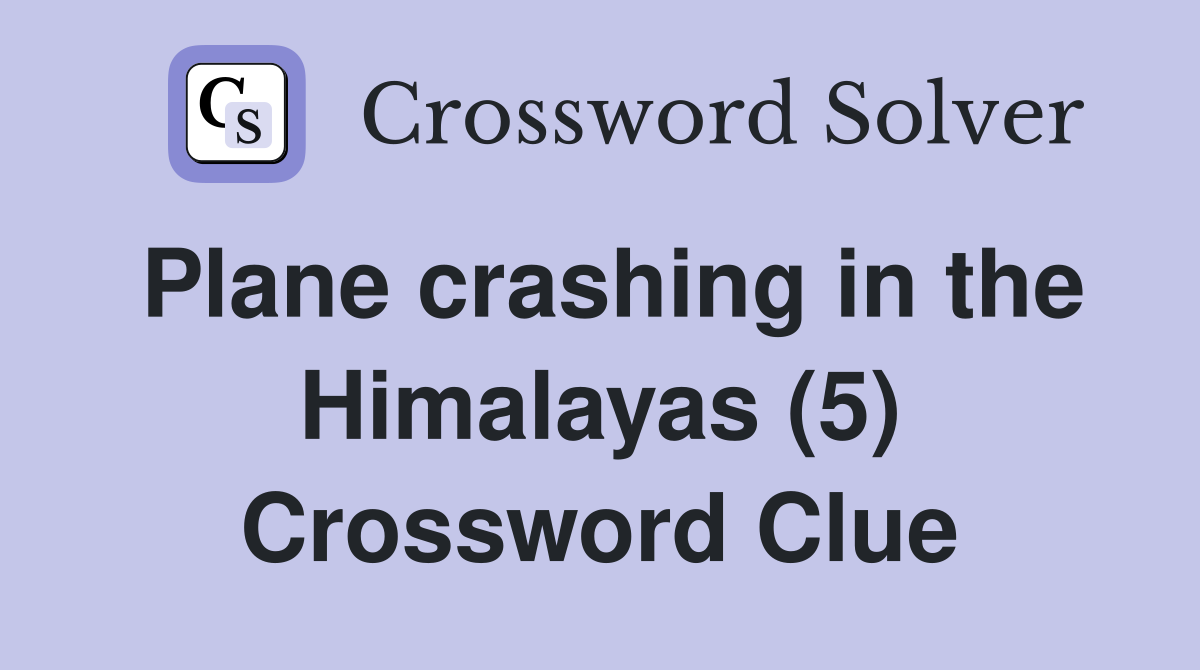Plane crashing in the Himalayas (5) Crossword Clue