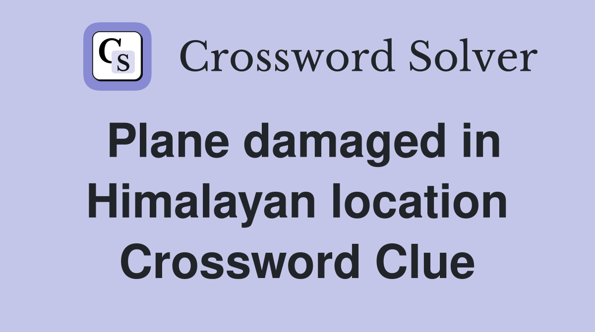 Plane damaged in Himalayan location Crossword Clue