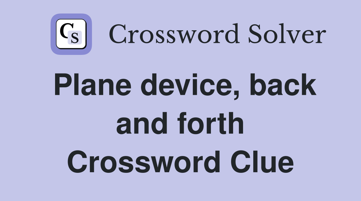 Plane device, back and forth Crossword Clue