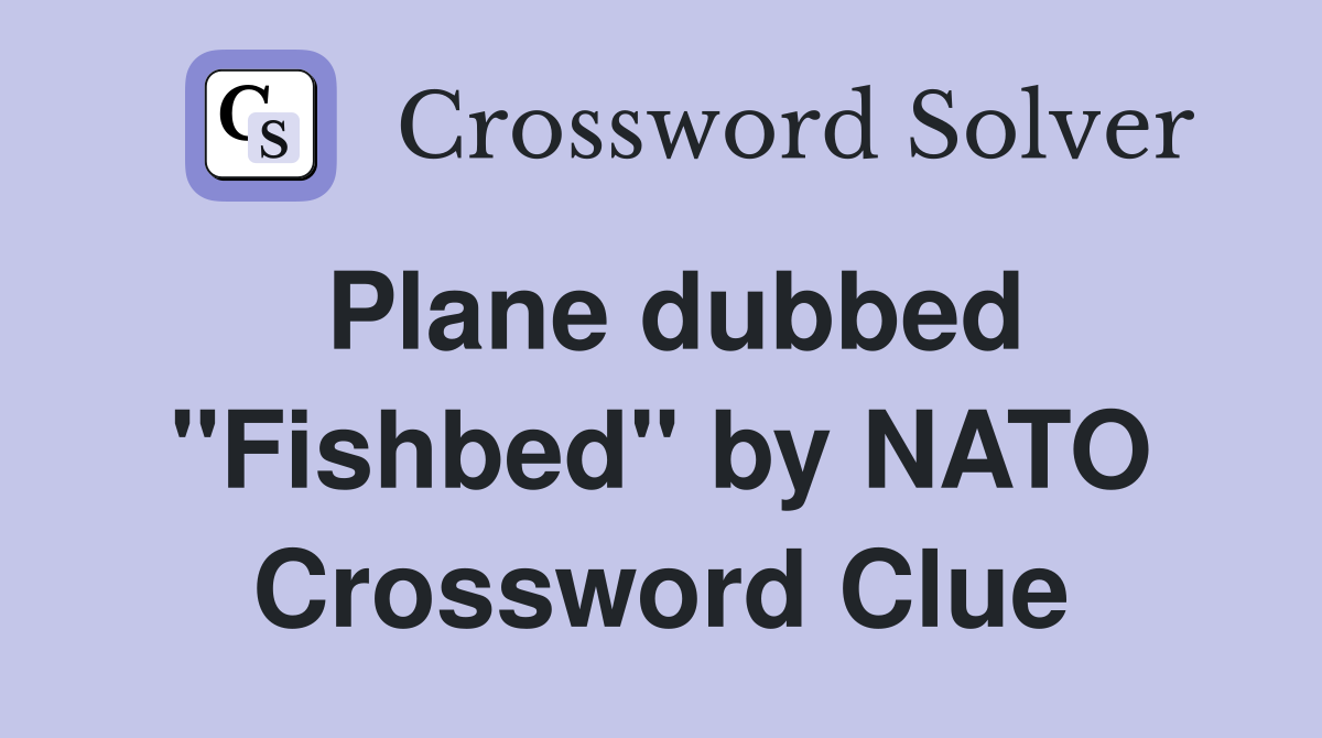 Plane dubbed "Fishbed" by NATO Crossword Clue
