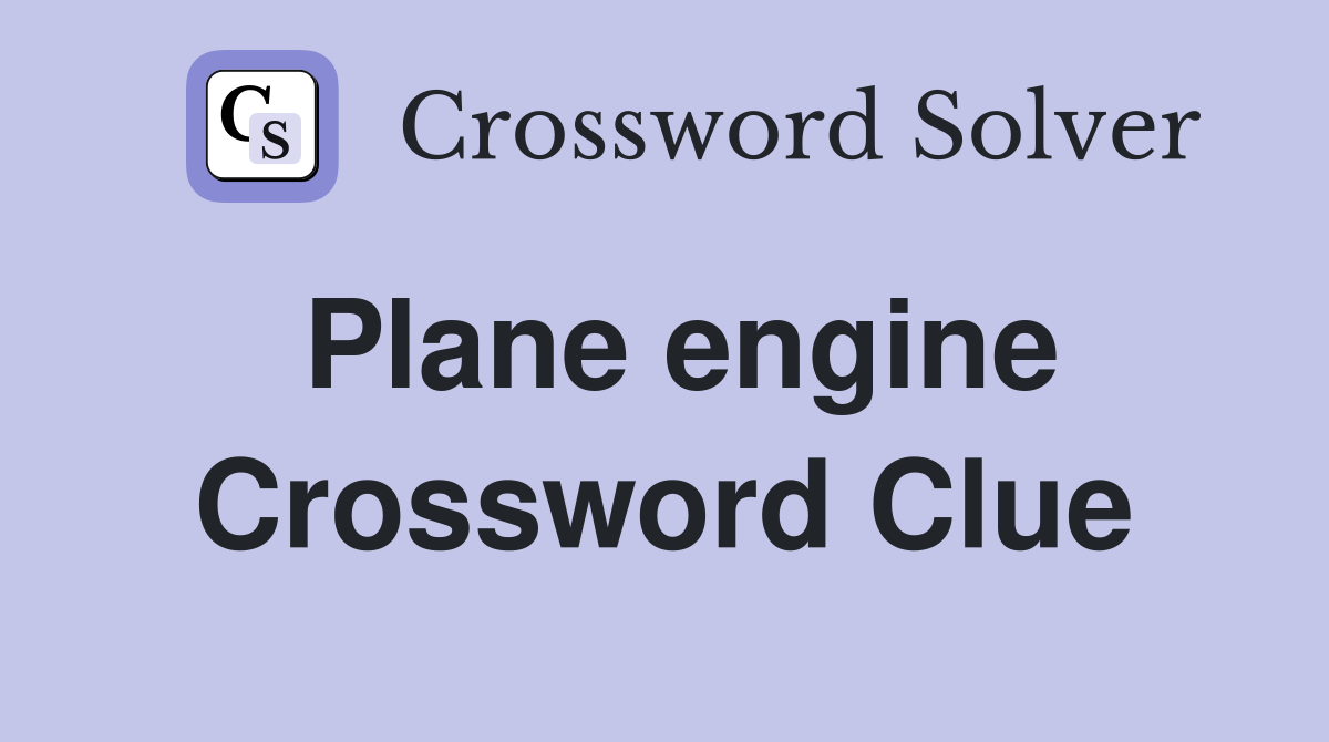 Plane engine Crossword Clue