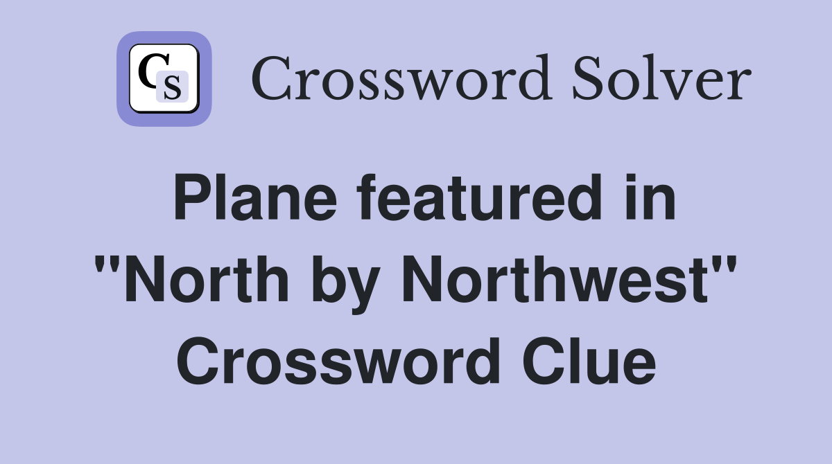 Plane featured in "North by Northwest" Crossword Clue