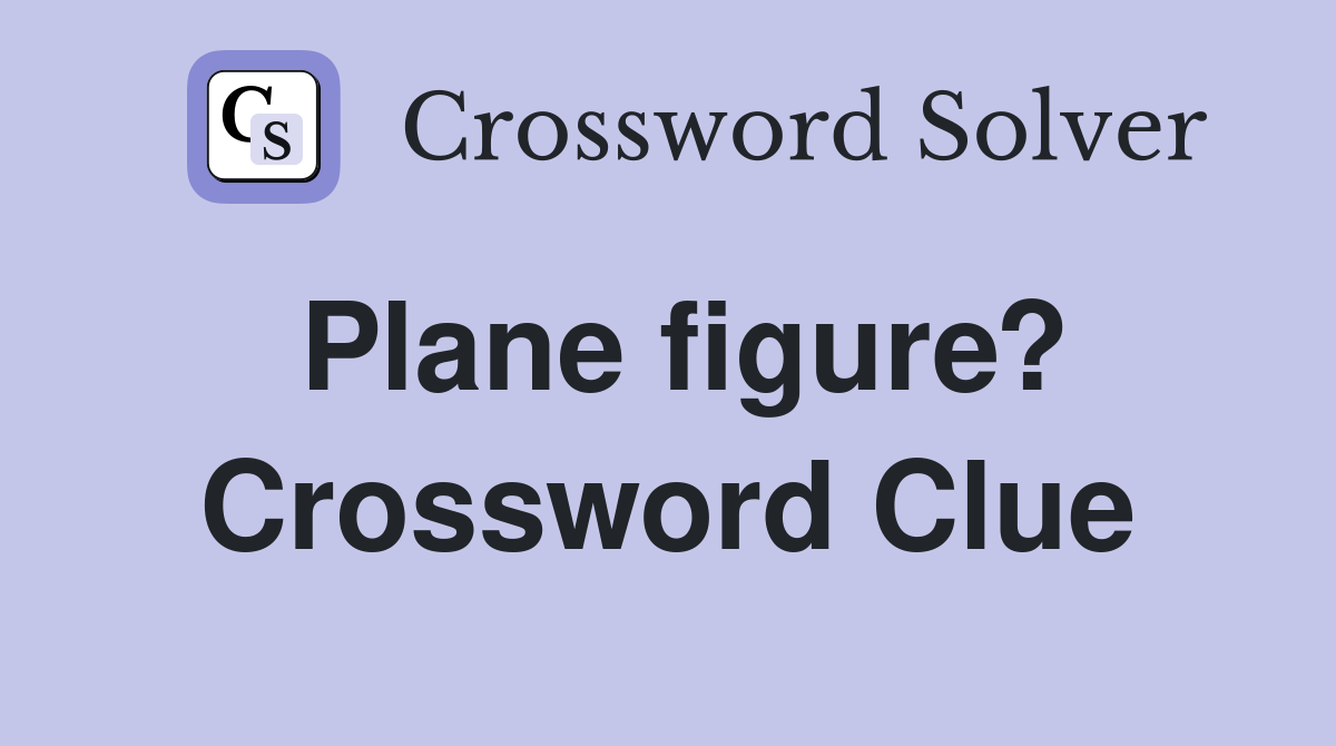 Plane figure? Crossword Clue Answers Crossword Solver