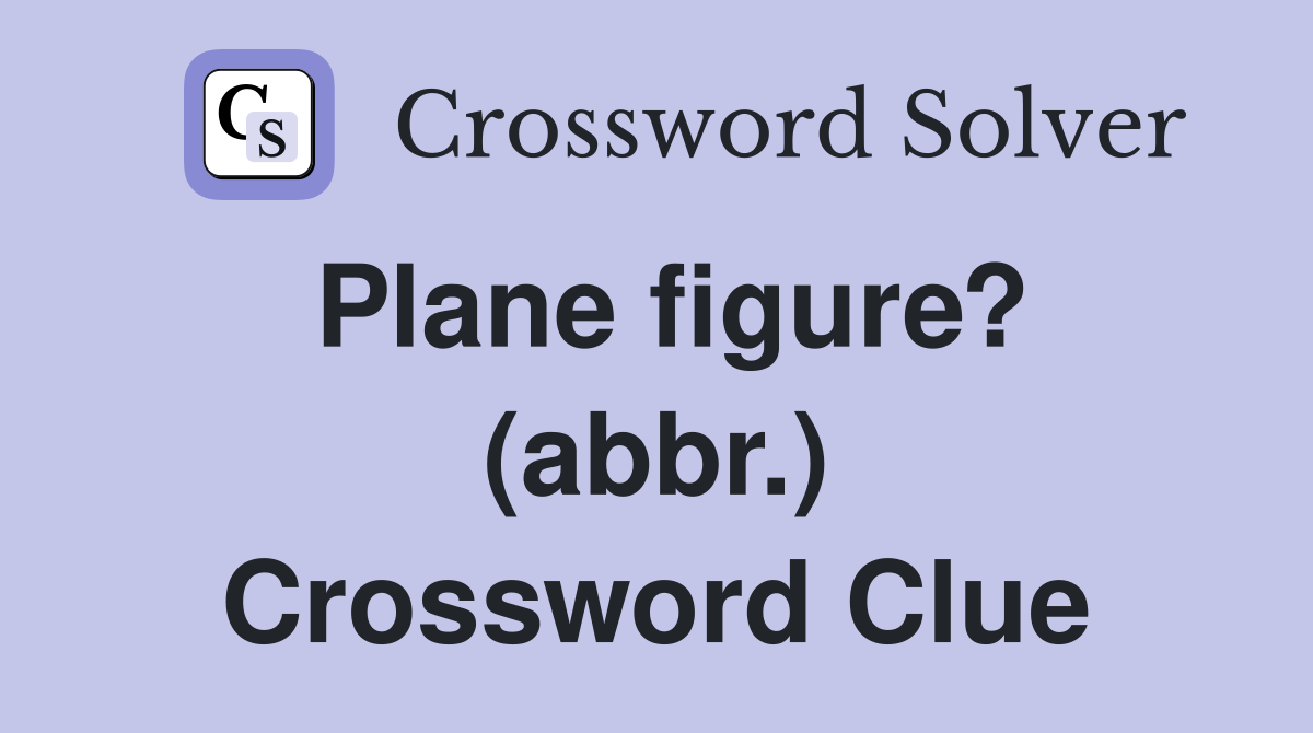 Plane figure? (abbr.) Crossword Clue