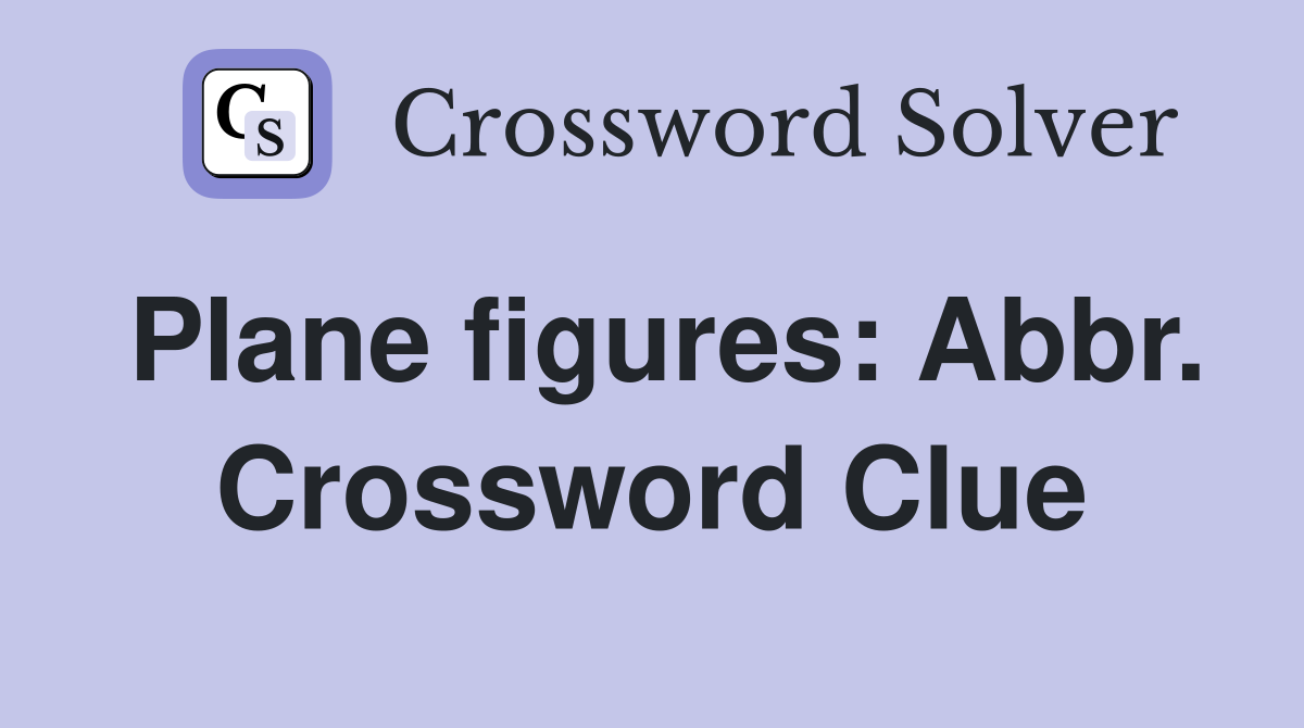 Plane figures: Abbr. Crossword Clue
