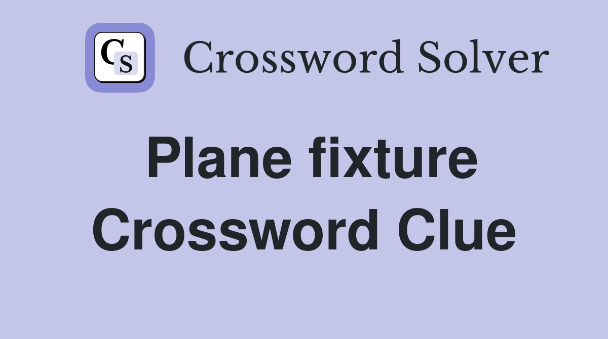 Plane fixture Crossword Clue