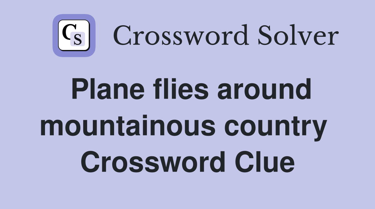 Plane flies around mountainous country  Crossword Clue