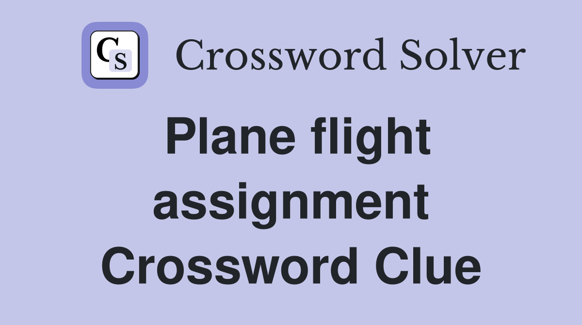 Plane flight assignment Crossword Clue