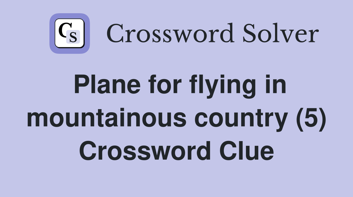 Plane for flying in mountainous country (5) Crossword Clue