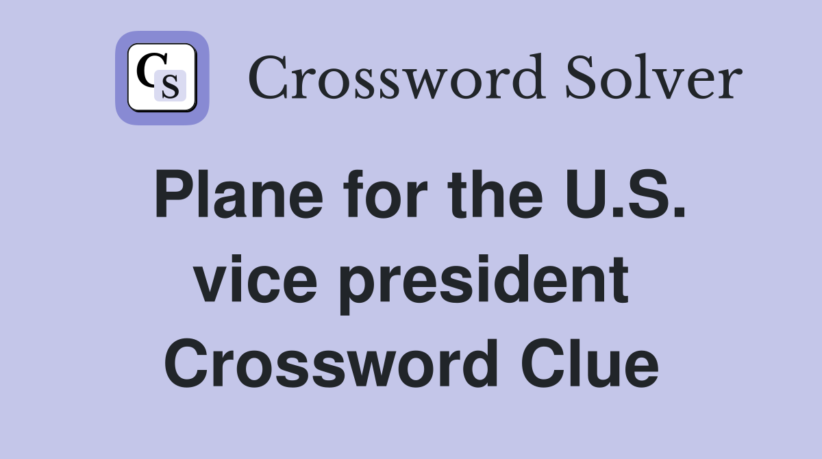 Plane for the U.S. vice president Crossword Clue