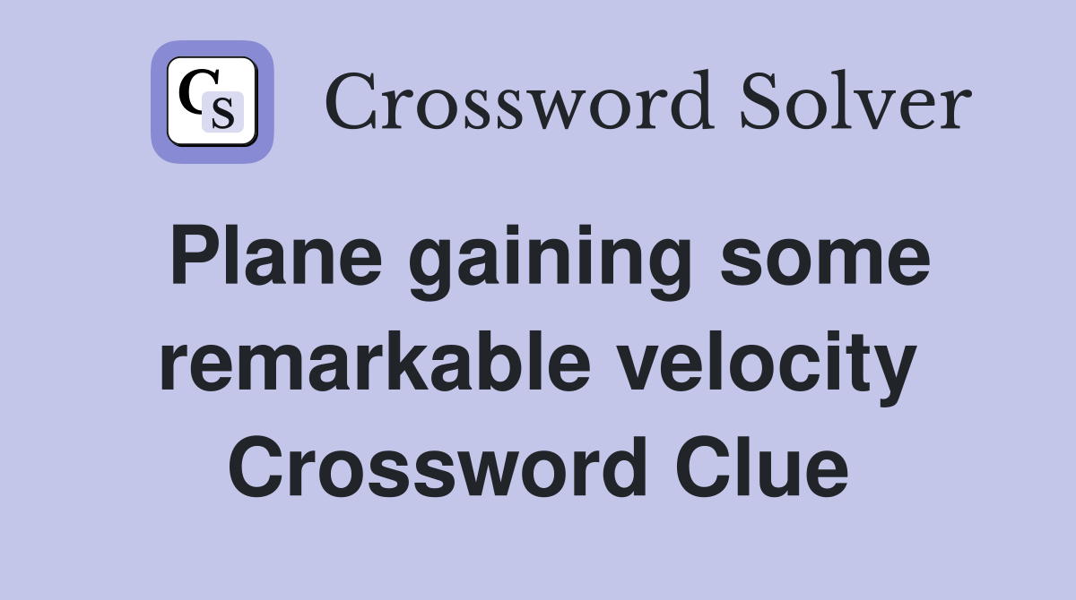 Plane gaining some remarkable velocity Crossword Clue