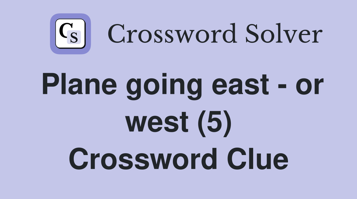 Plane going east - or west (5) Crossword Clue