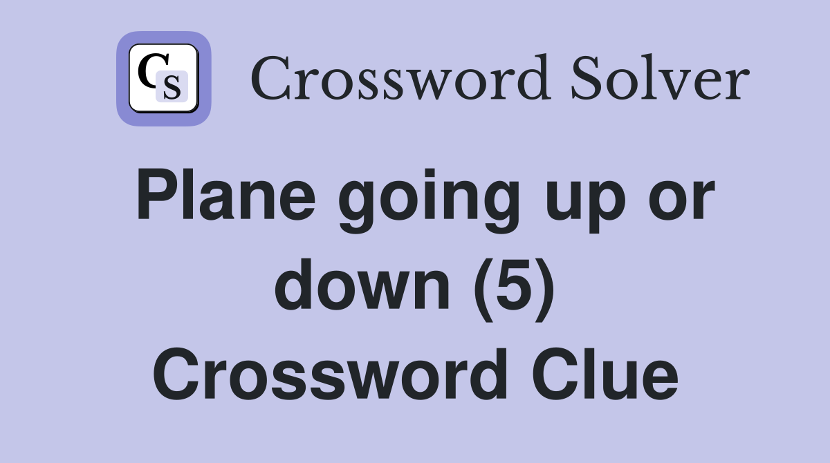 Plane going up or down (5) Crossword Clue
