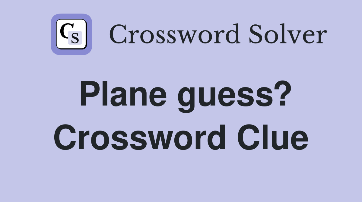 Plane guess? Crossword Clue