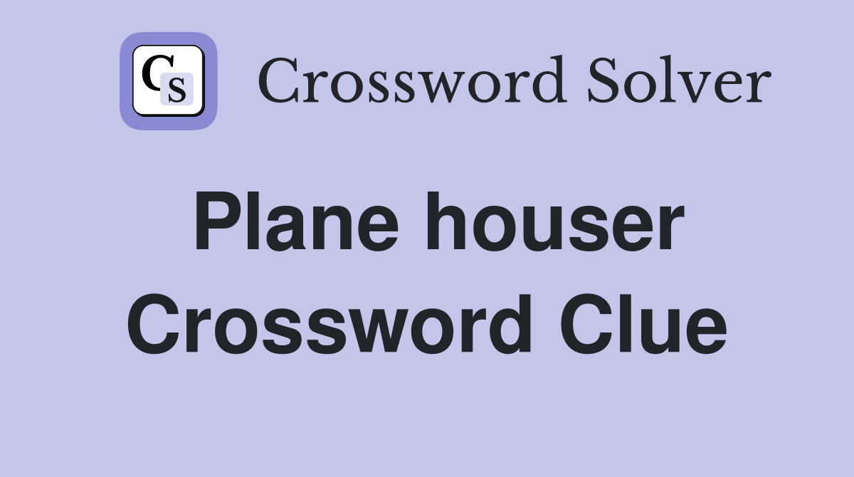 Plane houser Crossword Clue