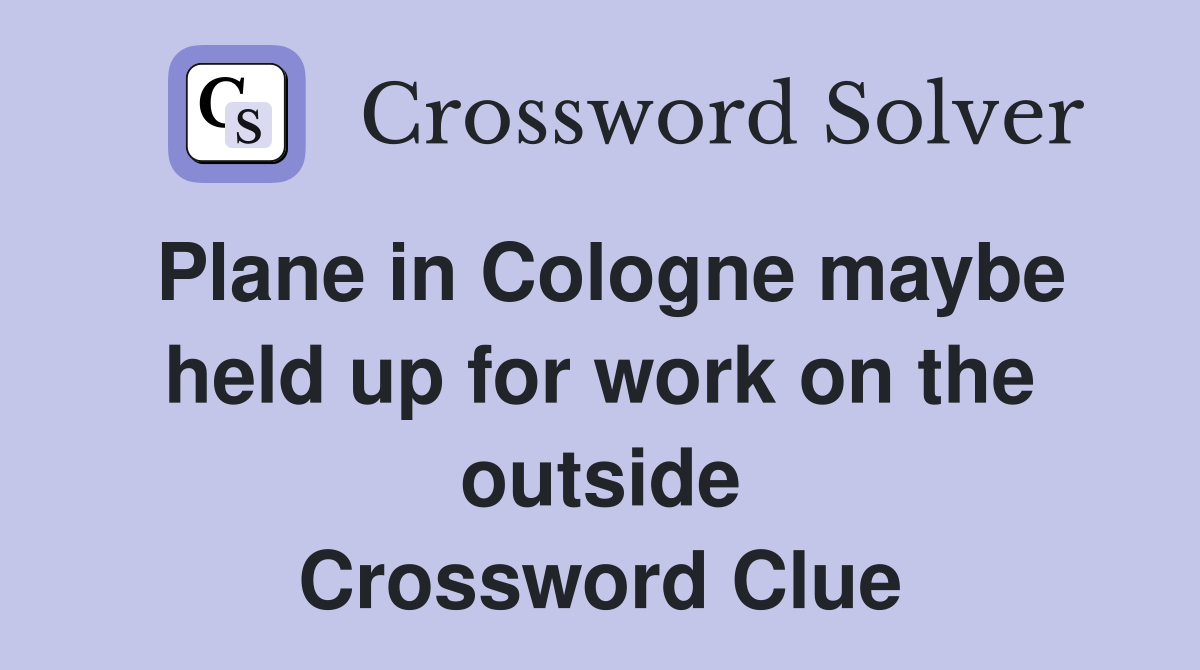 Plane in Cologne maybe held up for work on the outside Crossword Clue