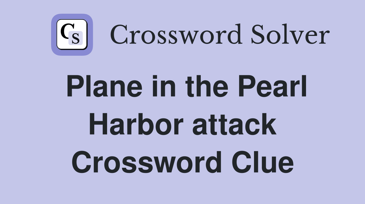 Plane in the Pearl Harbor attack Crossword Clue
