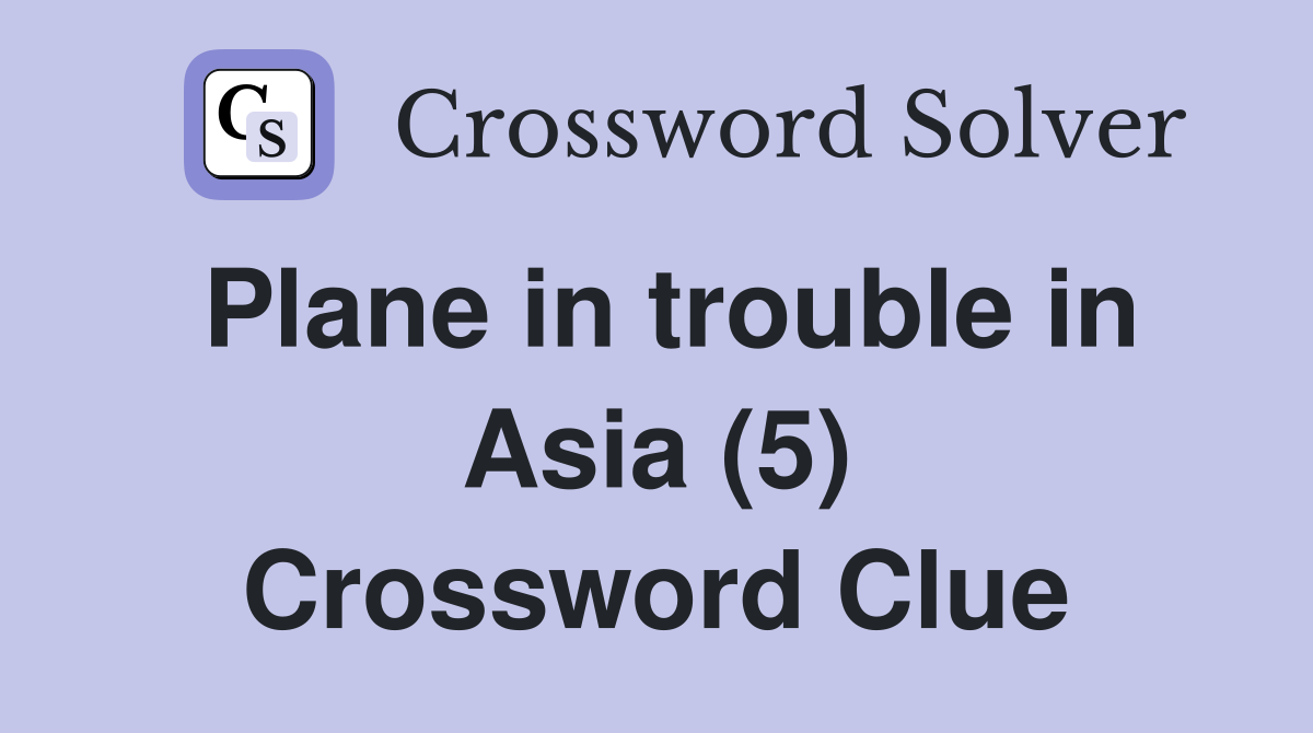 Plane in trouble in Asia (5) Crossword Clue