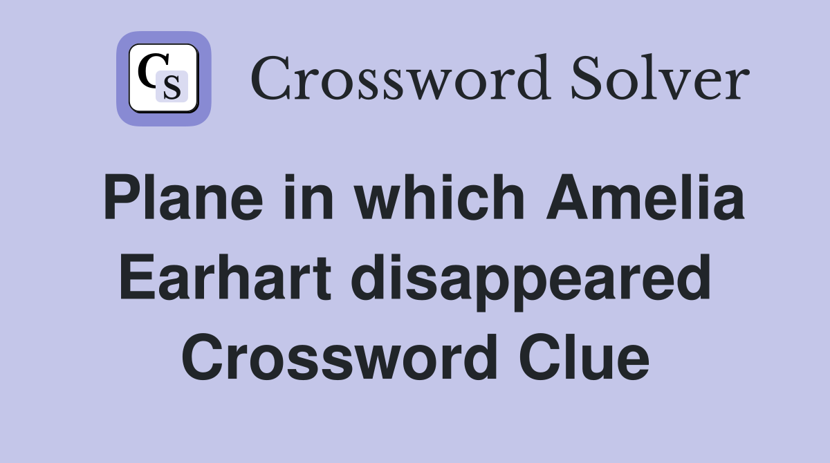 Plane in which Amelia Earhart disappeared Crossword Clue