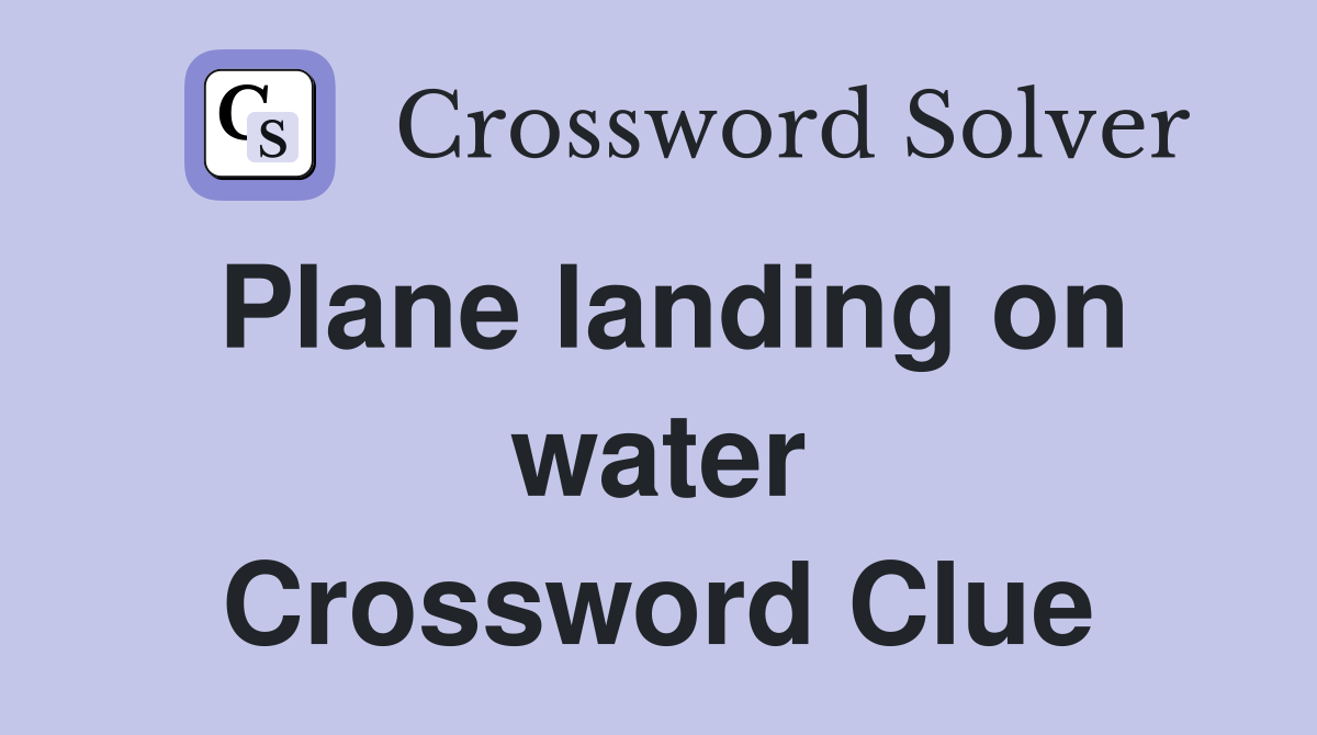 Plane landing on water Crossword Clue