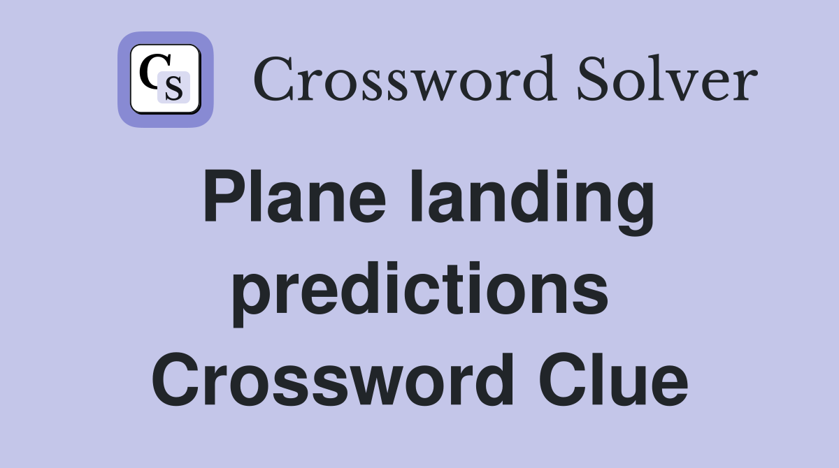 Plane landing predictions Crossword Clue