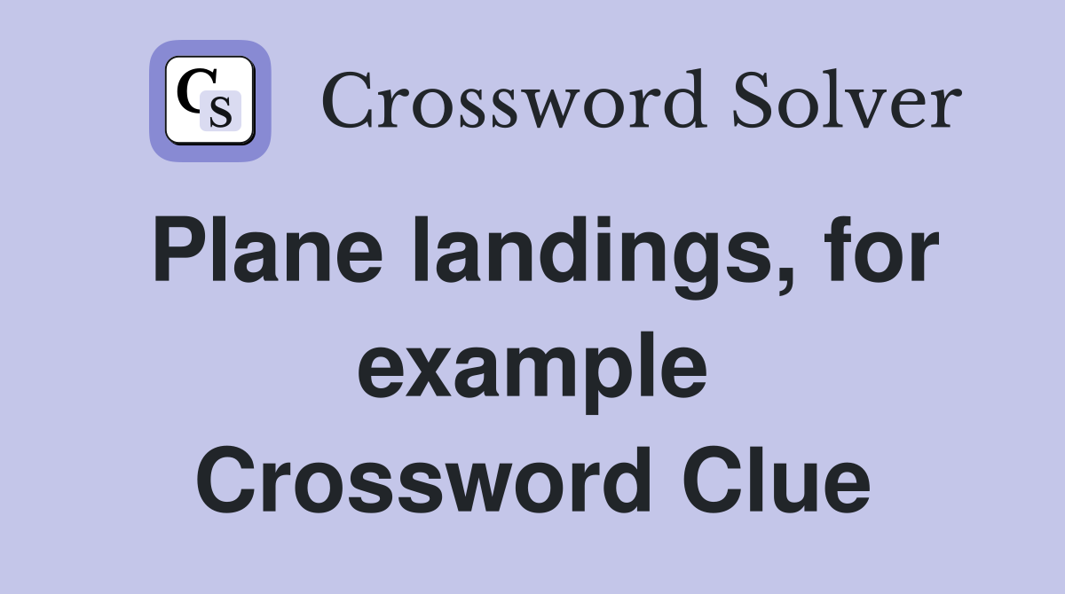 Plane landings, for example Crossword Clue