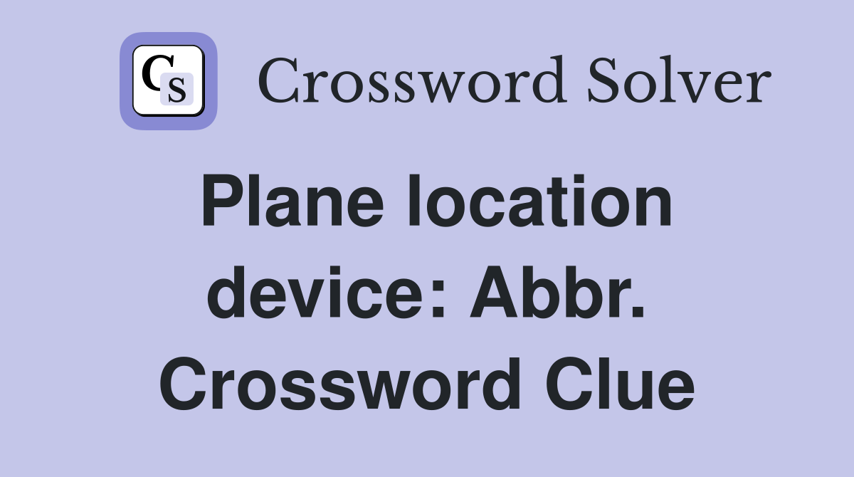 Plane location device: Abbr. Crossword Clue