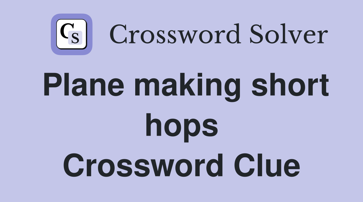 Plane making short hops Crossword Clue