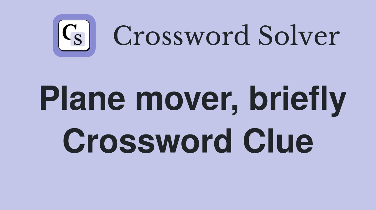 Plane mover, briefly Crossword Clue