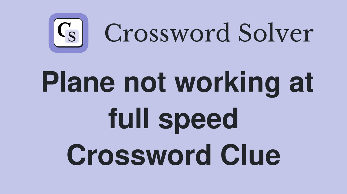 Plane not working at full speed Crossword Clue