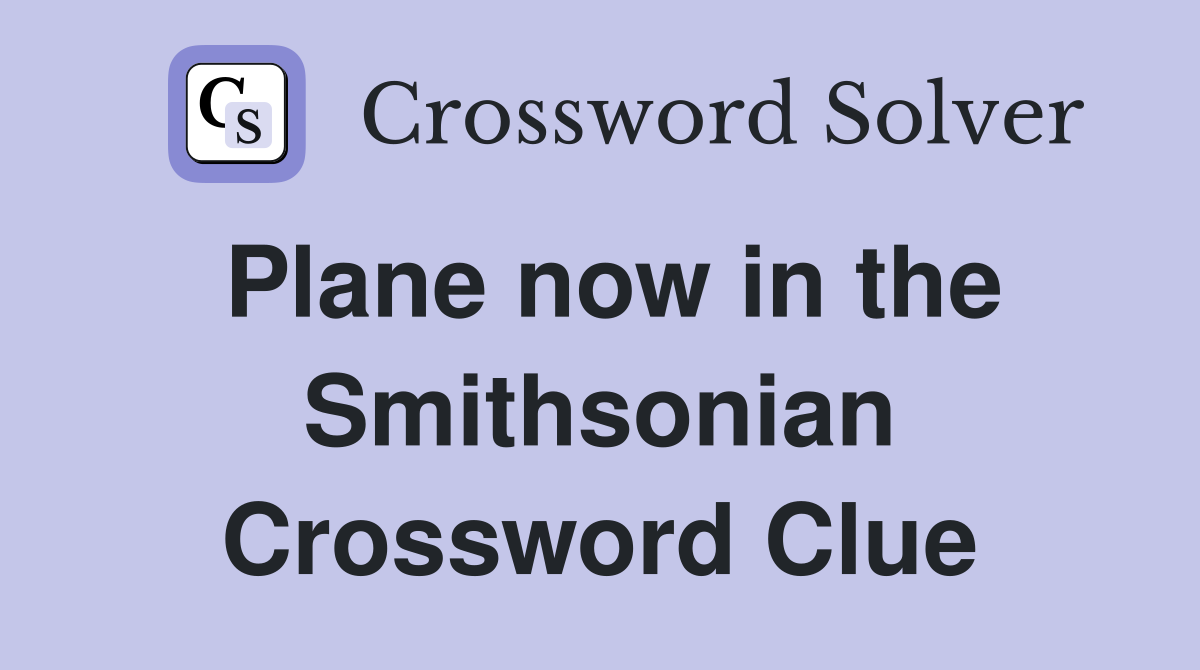 Plane now in the Smithsonian Crossword Clue