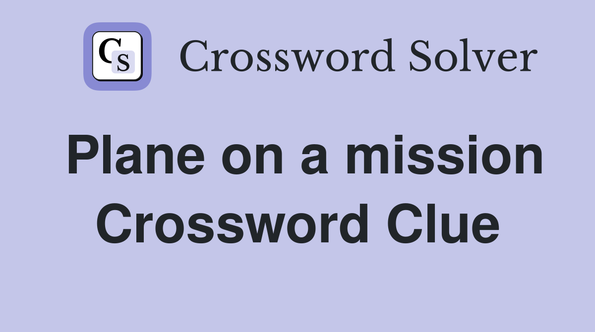 Plane on a mission Crossword Clue