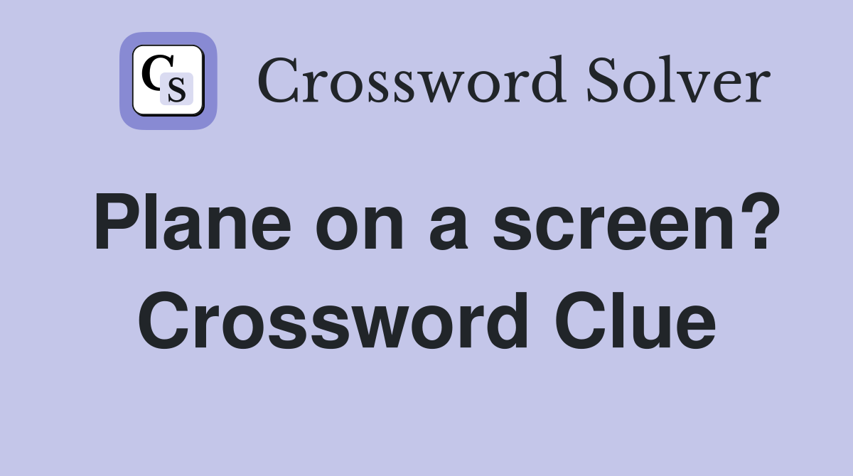 Plane on a screen? Crossword Clue