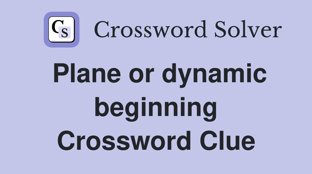 Plane or dynamic beginning Crossword Clue