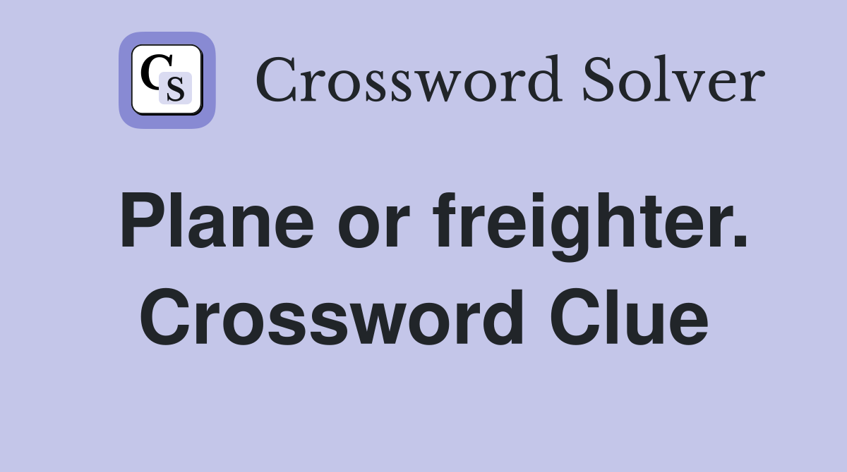 Plane or freighter. Crossword Clue