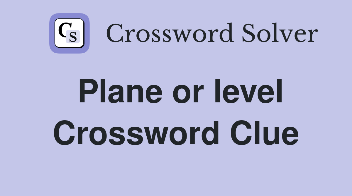 Plane or level Crossword Clue