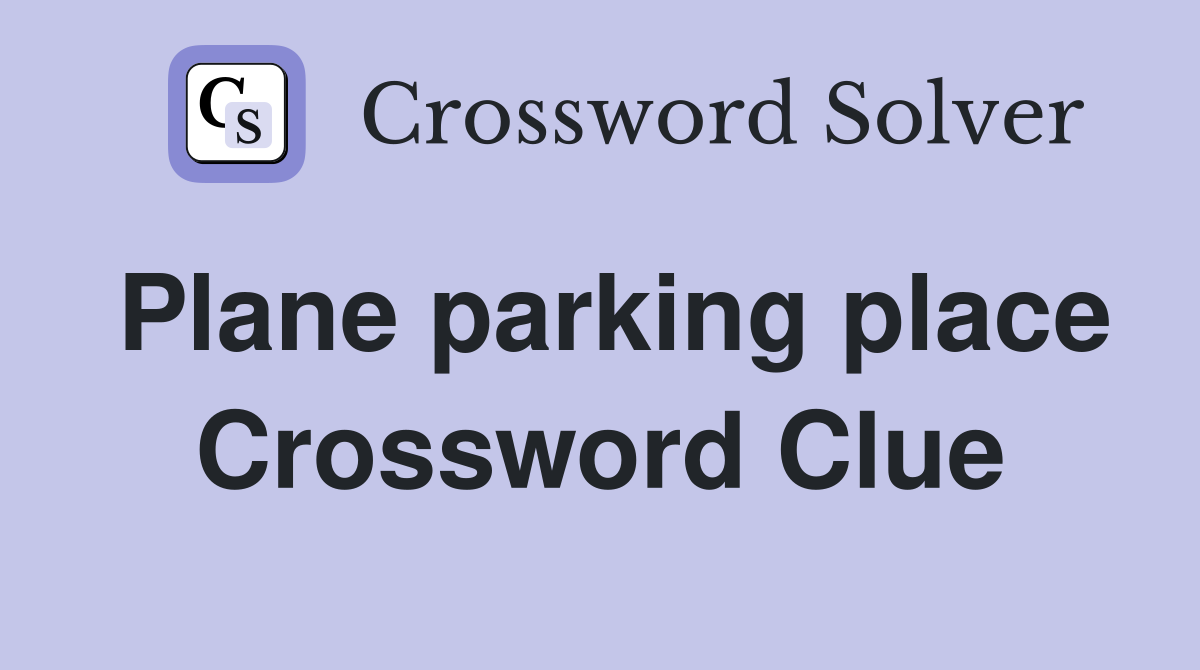Plane parking place Crossword Clue