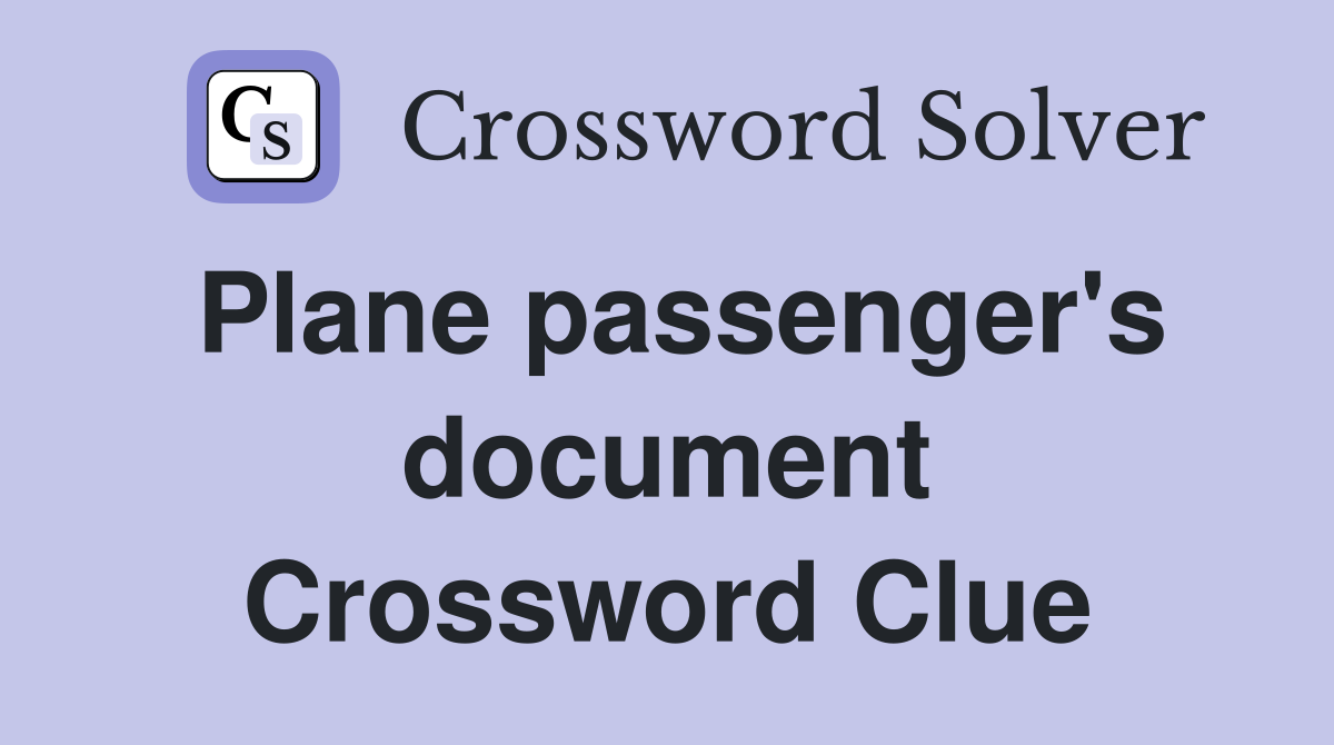 Plane passenger's document Crossword Clue