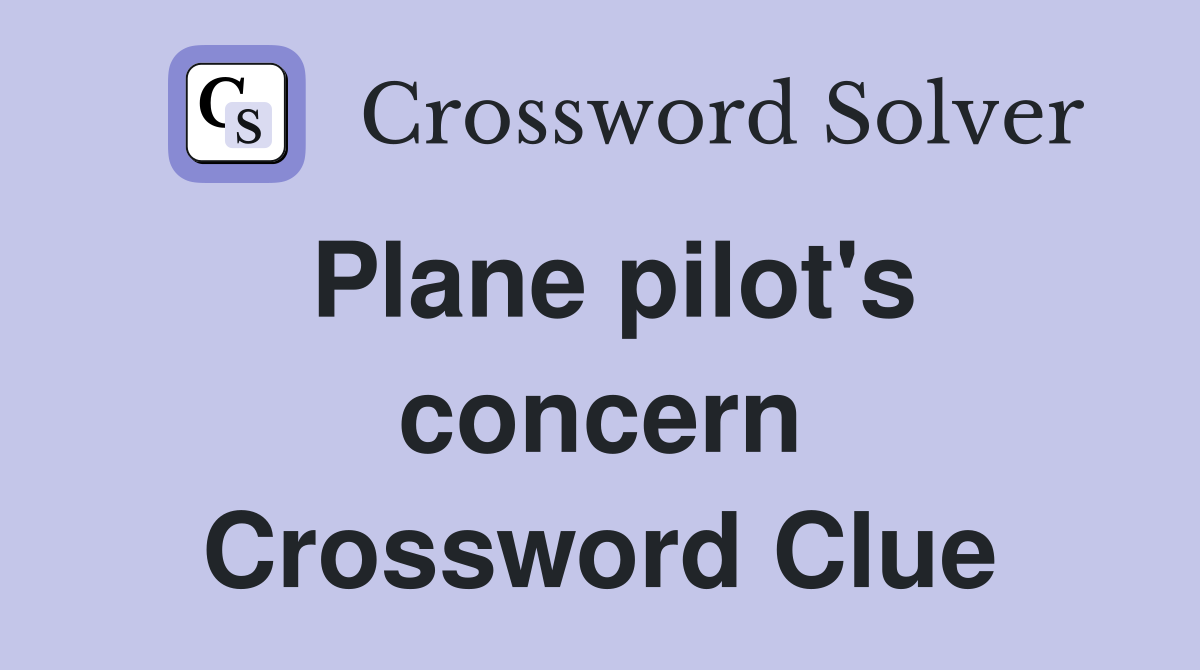 Plane pilot's concern Crossword Clue