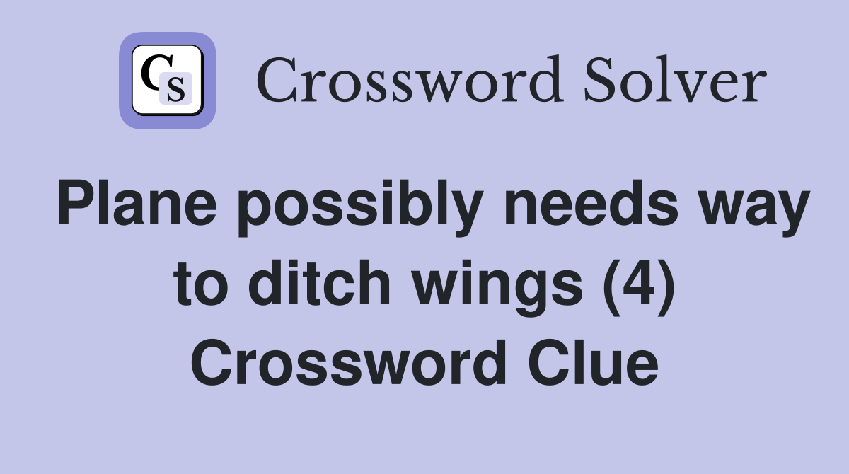 Plane possibly needs way to ditch wings (4) Crossword Clue
