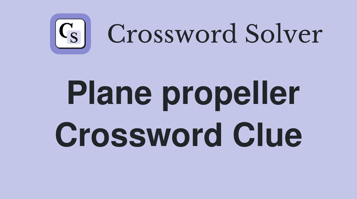 Plane propeller Crossword Clue