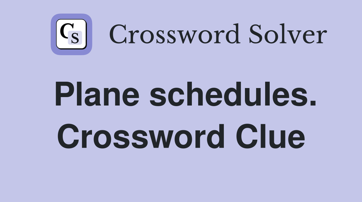 Plane schedules. Crossword Clue