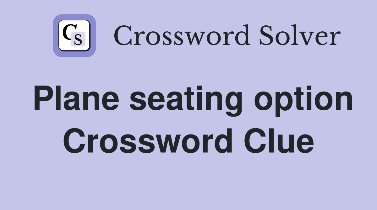 Plane seating option Crossword Clue