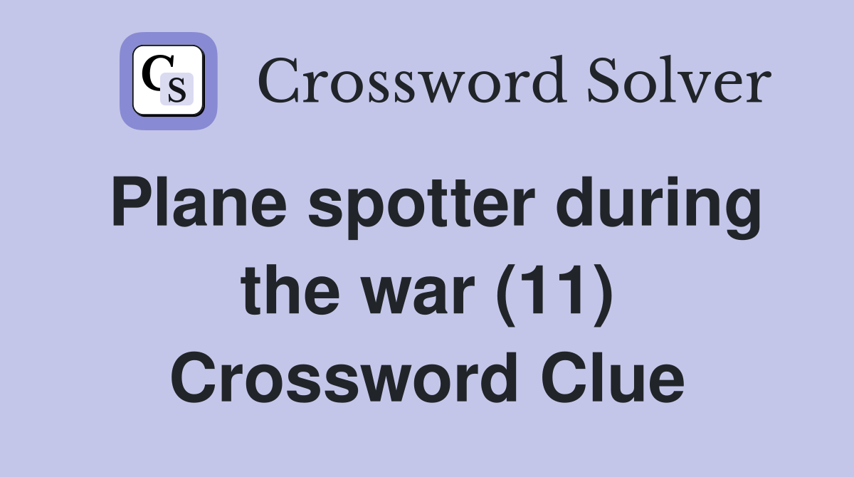 Plane spotter during the war (11) Crossword Clue