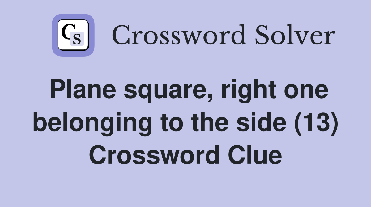 Plane square, right one belonging to the side (13) Crossword Clue