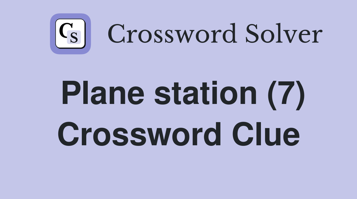 Plane station (7) Crossword Clue