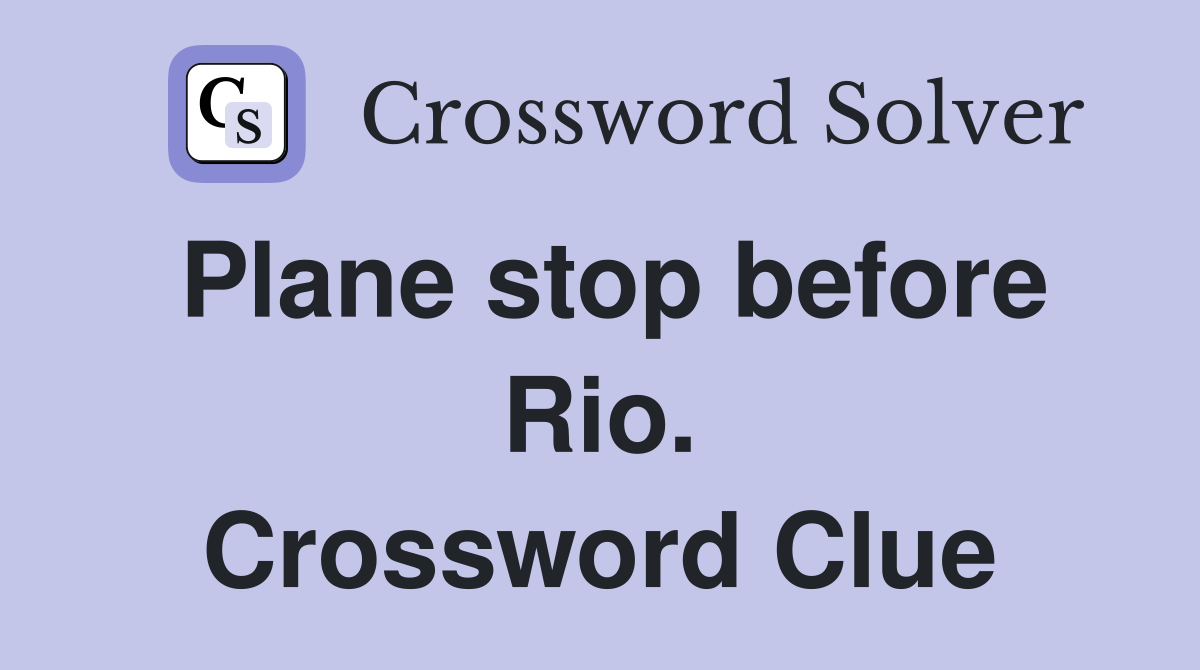 Plane stop before Rio. Crossword Clue